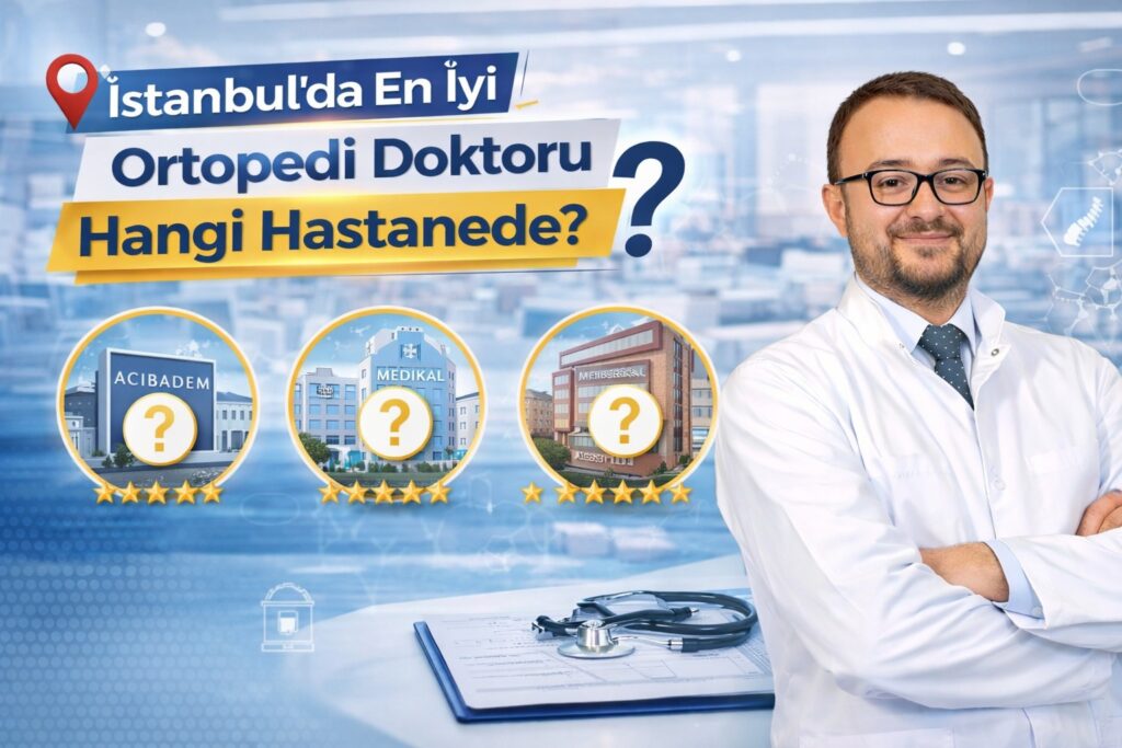 İstanbul'da En İyi Ortopedi Doktoru Hangi Hastanede?